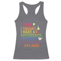 Funny Teacher Retirement 2025 Racerback Tank Top Came Taught Made Difference Retired