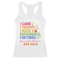 Funny Teacher Retirement 2025 Racerback Tank Top Came Taught Made Difference Retired