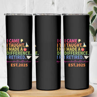 Funny Teacher Retirement 2025 Skinny Tumbler Came Taught Made Difference Retired