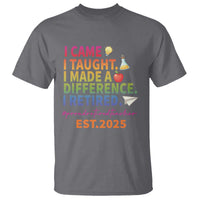 Funny Teacher Retirement 2025 T Shirt Came Taught Made Difference Retired