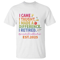 Funny Teacher Retirement 2025 T Shirt Came Taught Made Difference Retired