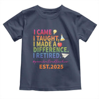 Funny Teacher Retirement 2025 Toddler T Shirt Came Taught Made Difference Retired