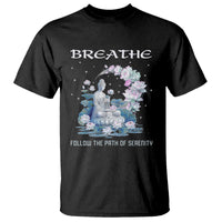 Buddhism T Shirt Breathe Follow The Path Of Serenity - Wonder Print Shop