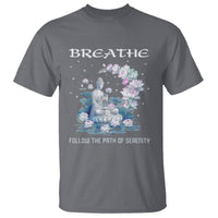 Buddhism T Shirt Breathe Follow The Path Of Serenity - Wonder Print Shop