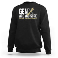 Gen X Sweatshirt Are You Sure You Want To Hear My Thoughts - Wonder Print Shop