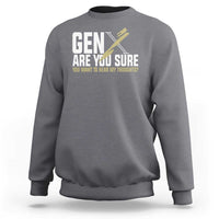 Gen X Sweatshirt Are You Sure You Want To Hear My Thoughts - Wonder Print Shop