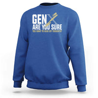 Gen X Sweatshirt Are You Sure You Want To Hear My Thoughts - Wonder Print Shop