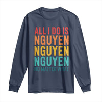 Vietnamese Pride Long Sleeve Shirt All I Do Is Nguyen No Matter What