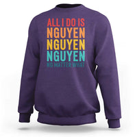 Vietnamese Pride Sweatshirt All I Do Is Nguyen No Matter What