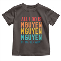 Vietnamese Pride Toddler T Shirt All I Do Is Nguyen No Matter What