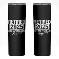 Retirement 2025 Skinny Tumbler Retired Not My Problem Anymore