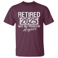 Retirement 2025 T Shirt Retired Not My Problem Anymore - Wonder Print Shop