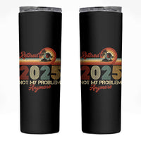 Retirement 2025 Skinny Tumbler Retired Not My Problem Anymore Retro