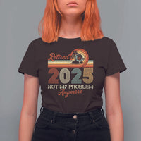 Retirement 2025 T Shirt For Women Retired Not My Problem Anymore Retro - Wonder Print Shop
