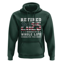 Retirement 2025 Hoodie I Worked My Whole Life For This Shirt