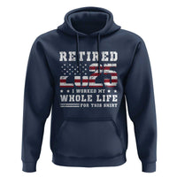 Retirement 2025 Hoodie I Worked My Whole Life For This Shirt