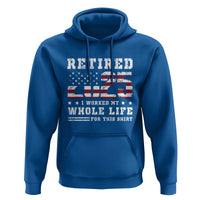 Retirement 2025 Hoodie I Worked My Whole Life For This Shirt