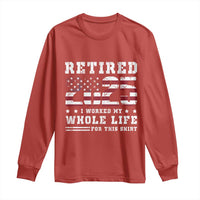 Retirement 2025 Long Sleeve Shirt I Worked My Whole Life For This Shirt