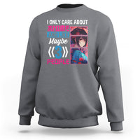 I Only Care About Anime Sweatshirt And Like Maybe 3 People Japanese Manga - Wonder Print Shop