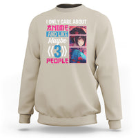 I Only Care About Anime Sweatshirt And Like Maybe 3 People Japanese Manga - Wonder Print Shop