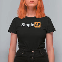 Funny Anti Valentine Single AF T Shirt For Women
