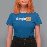 Funny Anti Valentine Single AF T Shirt For Women