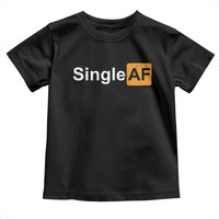 Funny Anti Valentine Single AF Toddler T Shirt