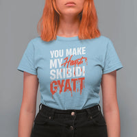 Funny Meme Valentine's Day T Shirt For Women You Make My Heart Skibidi Gyatt