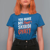 Funny Meme Valentine's Day T Shirt For Women You Make My Heart Skibidi Gyatt