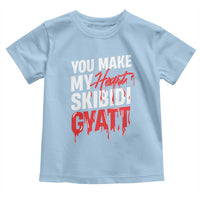 Funny Meme Valentine's Day Toddler T Shirt You Make My Heart Skibidi Gyatt