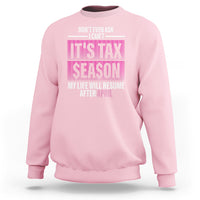 Funny Accountant Sweatshirt Don't Even Ask I Can't It's Tax SeaSon My Life Will Resume After April - Wonder Print Shop
