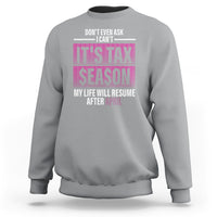 Funny Accountant Sweatshirt Don't Even Ask I Can't It's Tax SeaSon My Life Will Resume After April - Wonder Print Shop