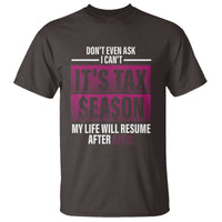 Funny Accountant T Shirt Don't Even Ask I Can't It's Tax SeaSon My Life Will Resume After April - Wonder Print Shop