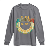 Retired Accountant Long Sleeve Shirt No I Won't Do Your Taxes Retirement