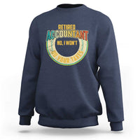 Retired Accountant Sweatshirt No I Won't Do Your Taxes Retirement - Wonder Print Shop