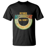 Retired Accountant T Shirt No I Won't Do Your Taxes Retirement - Wonder Print Shop