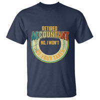 Retired Accountant T Shirt No I Won't Do Your Taxes Retirement - Wonder Print Shop