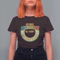 Retired Accountant T Shirt For Women No I Won't Do Your Taxes Retirement - Wonder Print Shop