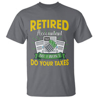 Retired Accountant T Shirt No I Won't Do Your Taxes Funny Retirement - Wonder Print Shop