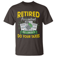 Retired Accountant T Shirt No I Won't Do Your Taxes Funny Retirement - Wonder Print Shop