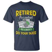 Retired Accountant T Shirt No I Won't Do Your Taxes Funny Retirement - Wonder Print Shop