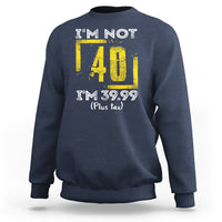 Funny Birthday Sweatshirt I'm Not 40 I'm 39.99 Plus Tax - Wonder Print Shop