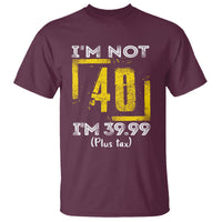 Funny Birthday T Shirt I'm Not 40 I'm 39.99 Plus Tax - Wonder Print Shop