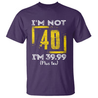 Funny Birthday T Shirt I'm Not 40 I'm 39.99 Plus Tax - Wonder Print Shop