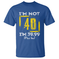 Funny Birthday T Shirt I'm Not 40 I'm 39.99 Plus Tax - Wonder Print Shop