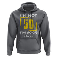 Funny Birthday Hoodie I'm Not 50 I'm 49.99 Plus Tax - Wonder Print Shop