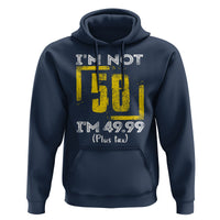 Funny Birthday Hoodie I'm Not 50 I'm 49.99 Plus Tax - Wonder Print Shop