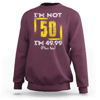 Funny Birthday Sweatshirt I'm Not 50 I'm 49.99 Plus Tax - Wonder Print Shop