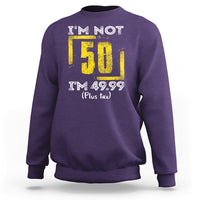 Funny Birthday Sweatshirt I'm Not 50 I'm 49.99 Plus Tax - Wonder Print Shop
