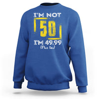 Funny Birthday Sweatshirt I'm Not 50 I'm 49.99 Plus Tax - Wonder Print Shop
